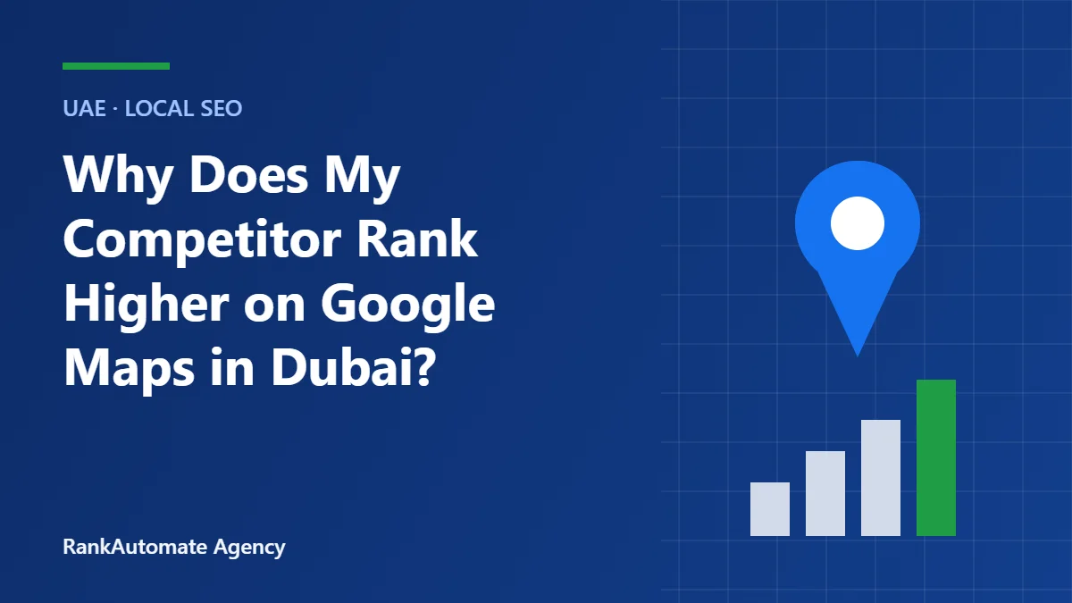 Why Does My Competitor Rank Higher on Google Maps in Dubai?