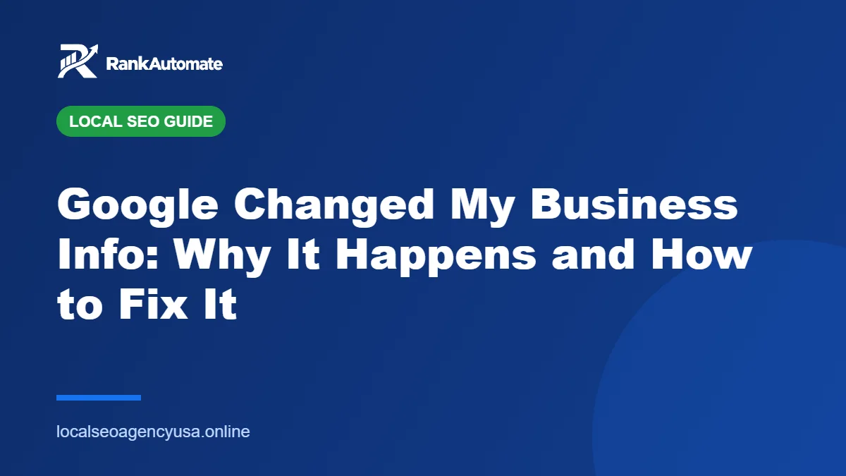Google Changed My Business Info: Why It Happens and How to Fix It – RankAutomate Agency