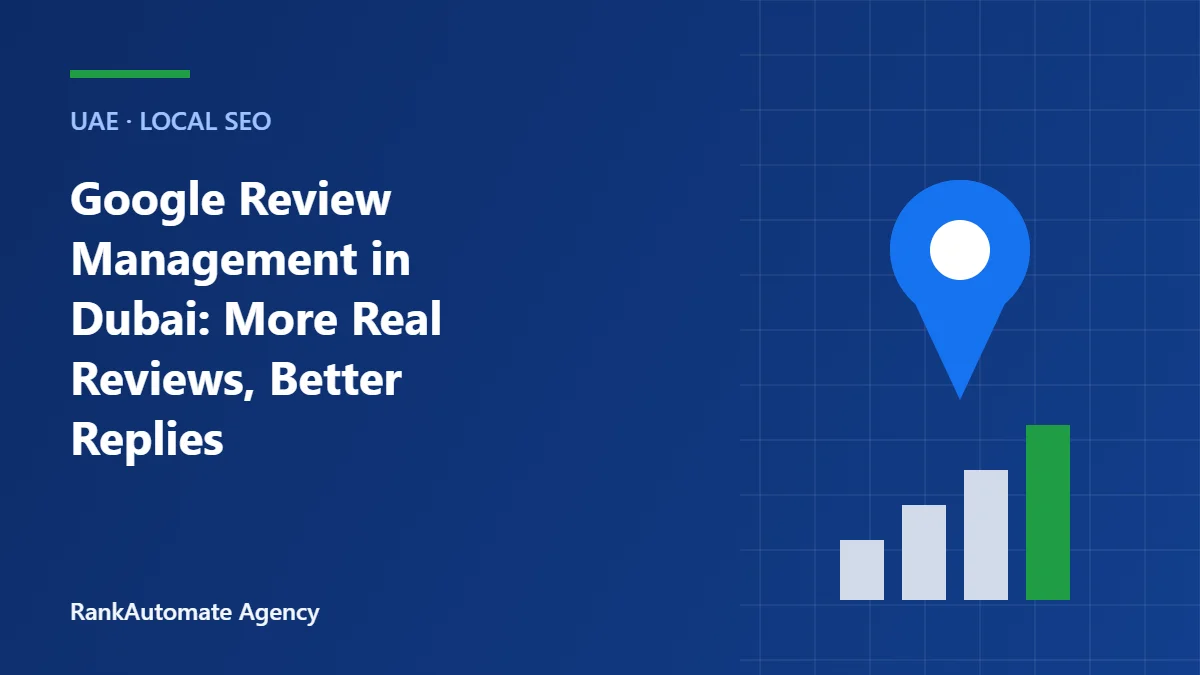 Google Review Management in Dubai: More Real Reviews, Better Replies