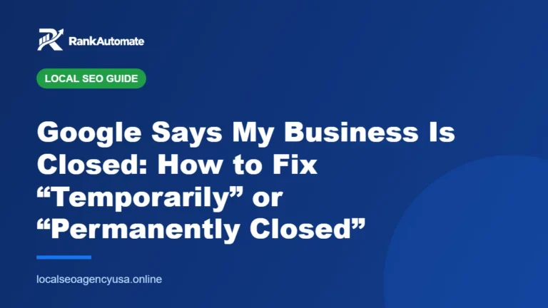 Google Says My Business Is Closed: How to Fix “Temporarily” or “Permanently Closed” – RankAutomate Agency