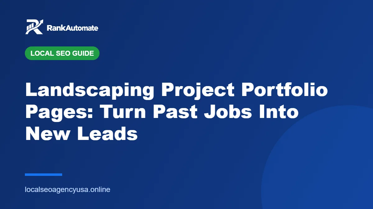 Landscaping Project Portfolio Pages: Turn Past Jobs Into New Leads – RankAutomate Agency