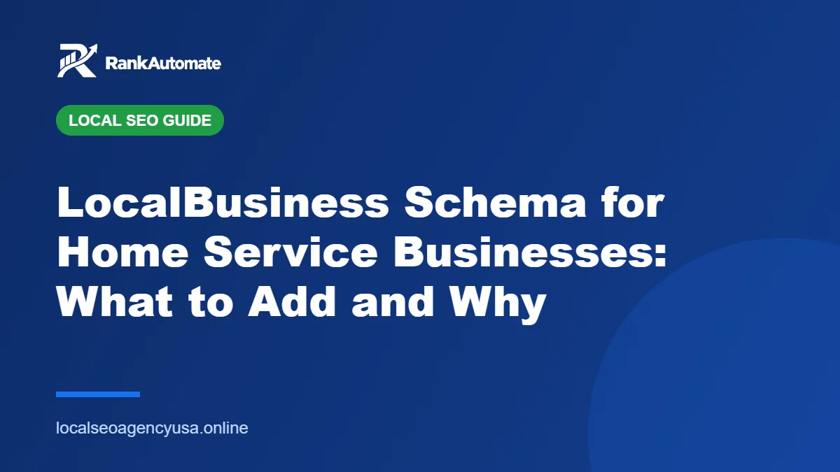 LocalBusiness Schema for Home Service Businesses: What to Add and Why – RankAutomate Agency