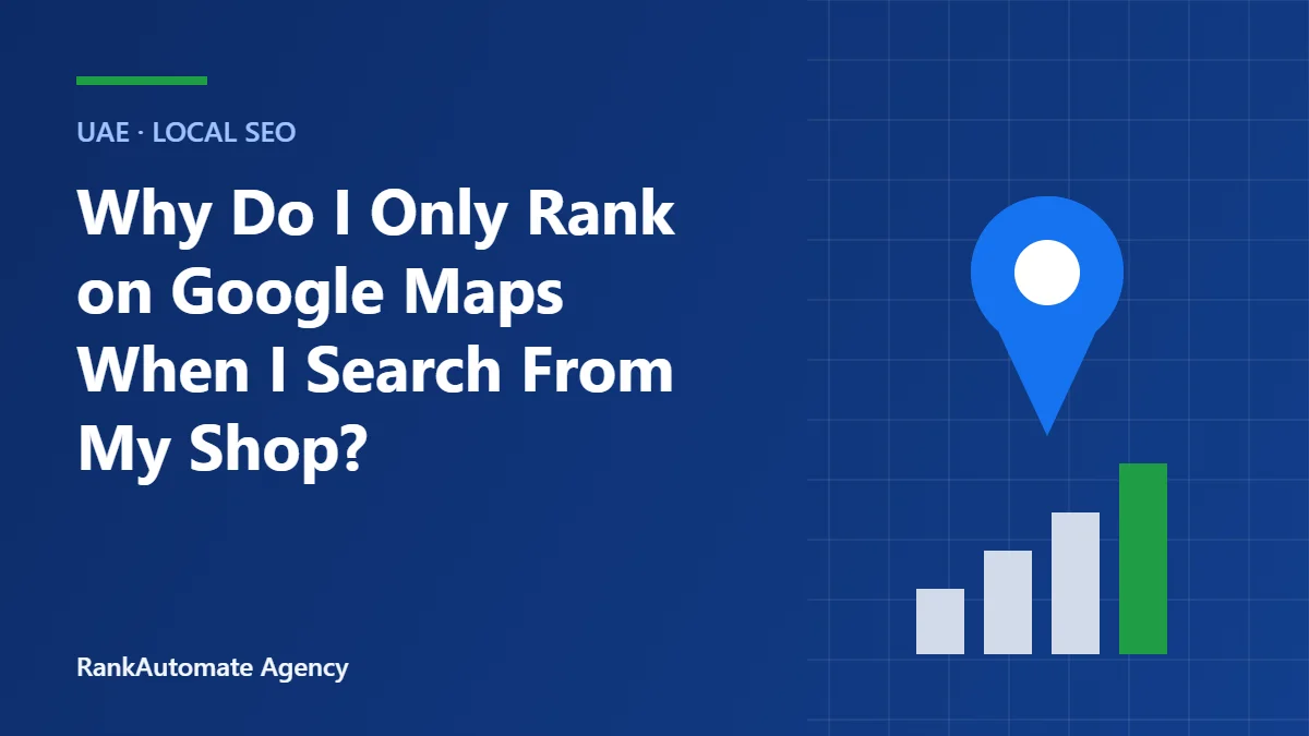 Why Do I Only Rank on Google Maps When I Search From My Shop?