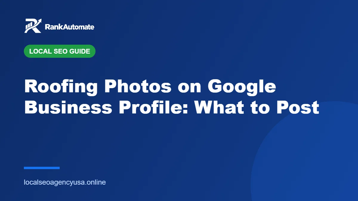 Roofing Photos on Google Business Profile: What to Post – RankAutomate Agency
