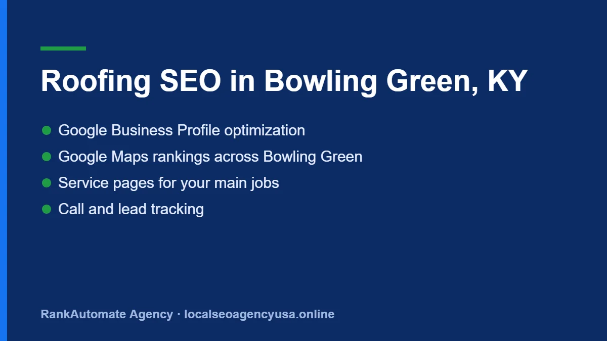Roofing SEO IN Bowling Green: Google Business Profile, Maps rankings, service pages and call tracking for Roofing companies