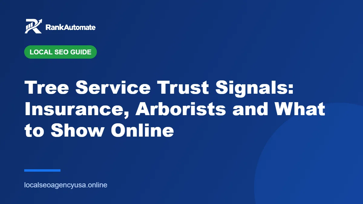Tree Service Trust Signals: Insurance, Arborists and What to Show Online – RankAutomate Agency